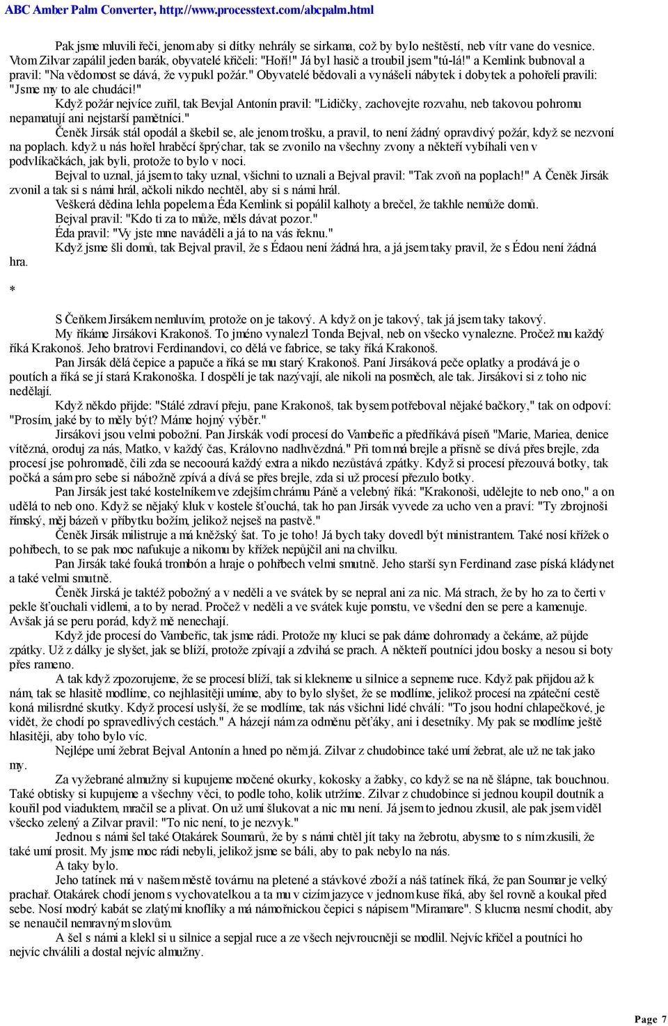 " Když požár nejvíce zuřil, tak Bevjal Antonín pravil: "Lidičky, zachovejte rozvahu, neb takovou pohromu nepamatují ani nejstarší pamětníci.