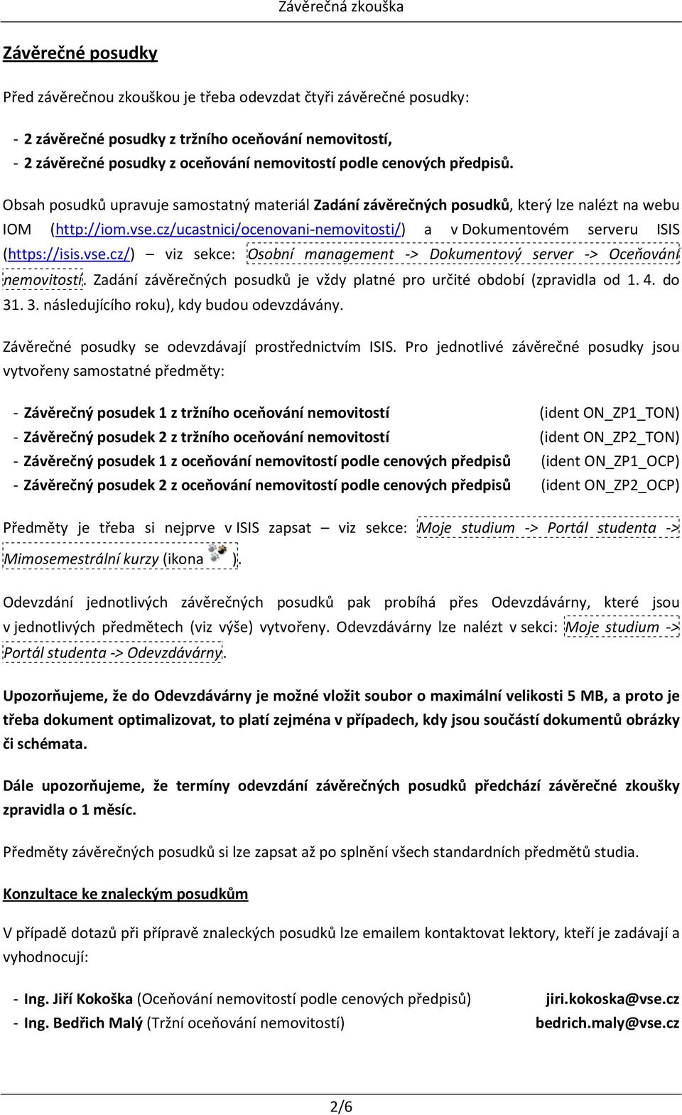 cz/ucastnici/ocenovani-nemovitosti/) a v Dokumentovém serveru ISIS (https://isis.vse.cz/) viz sekce: Osobní management -> Dokumentový server -> Oceňování nemovitostí.