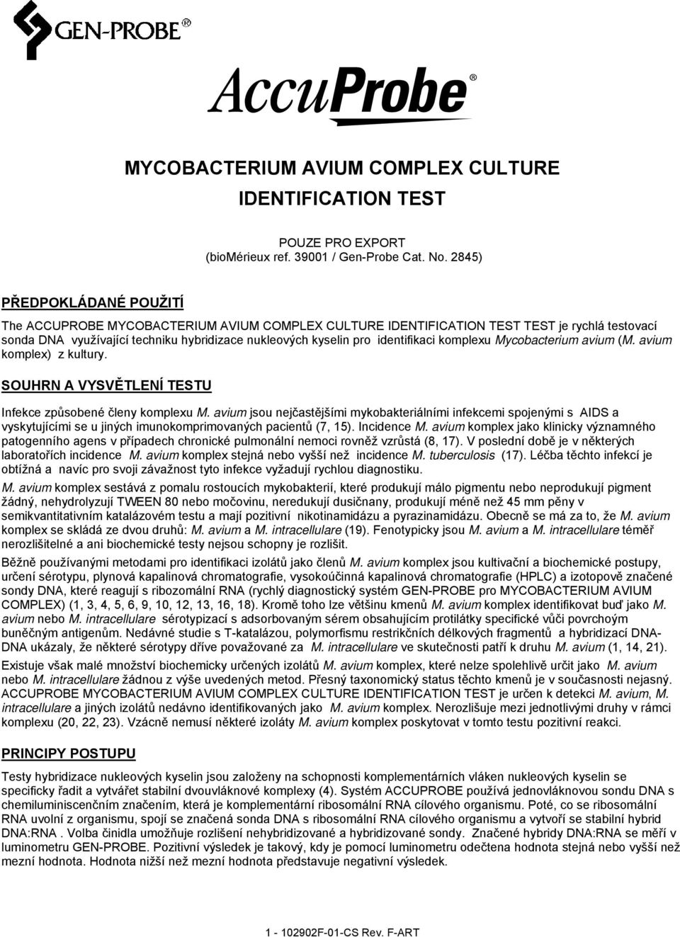 identifikaci komplexu Mycobacterium avium (M. avium komplex) z kultury. SOUHRN A VYSVĚTLENÍ TESTU Infekce způsobené členy komplexu M.