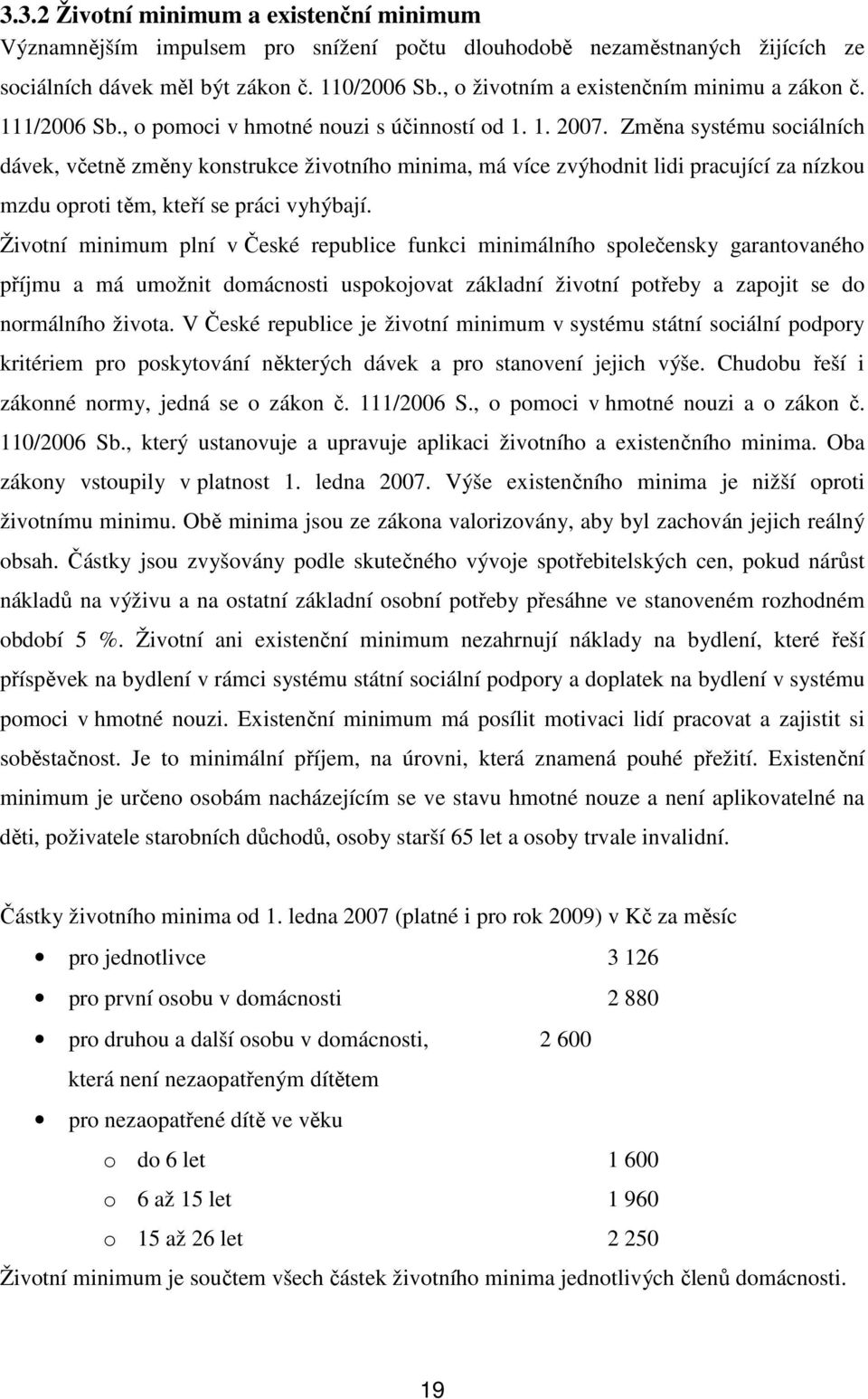 Změna systému sociálních dávek, včetně změny konstrukce životního minima, má více zvýhodnit lidi pracující za nízkou mzdu oproti těm, kteří se práci vyhýbají.