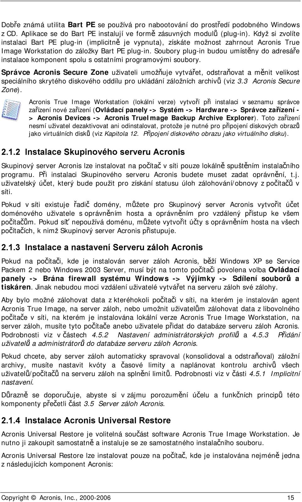 Soubory plug-in budou umístěny do adresáře instalace komponent spolu s ostatními programovými soubory.