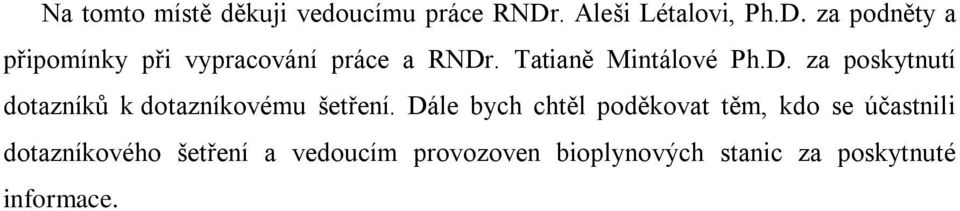 Tatianě Mintálové Ph.D. za poskytnutí dotazníků k dotazníkovému šetření.