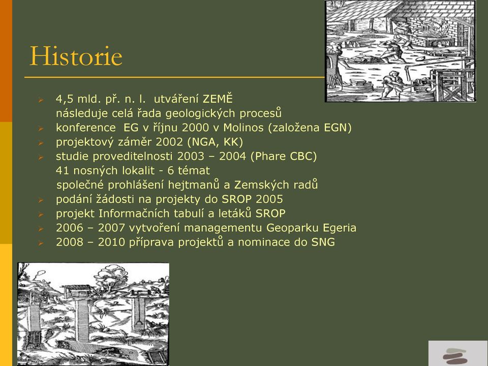 projektový záměr 2002 (NGA, KK) studie proveditelnosti 2003 2004 (Phare CBC) 41 nosných lokalit - 6 témat společné