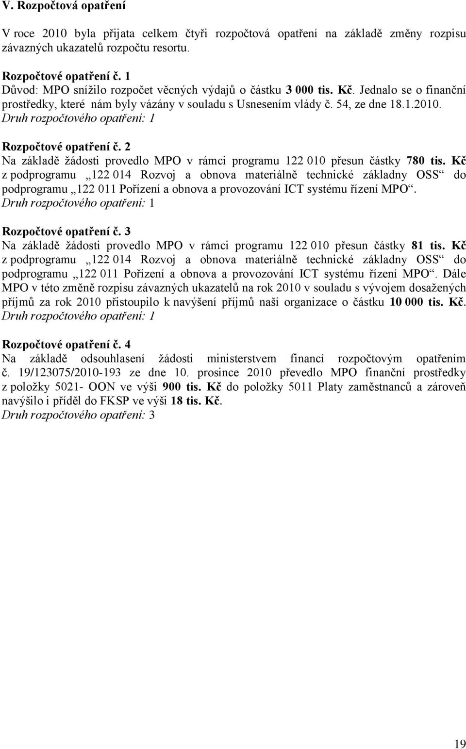 Druh rozpočtového opatření: 1 Rozpočtové opatření č. 2 Na základě žádosti provedlo MPO v rámci programu 122 010 přesun částky 780 tis.