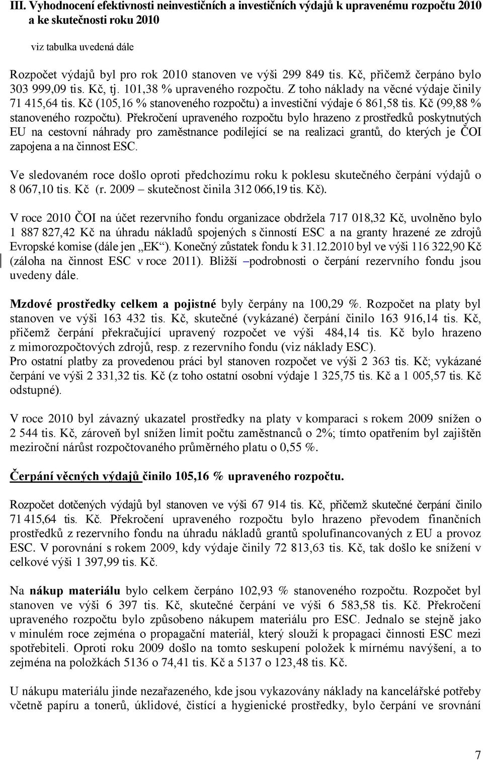 Kč (105,16 % stanoveného rozpočtu) a investiční výdaje 6 861,58 tis. Kč (99,88 % stanoveného rozpočtu).