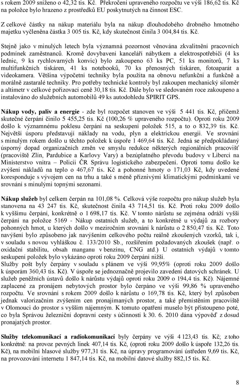 kdy skutečnost činila 3 004,84 tis. Kč. Stejně jako v minulých letech byla významná pozornost věnována zkvalitnění pracovních podmínek zaměstnanců.