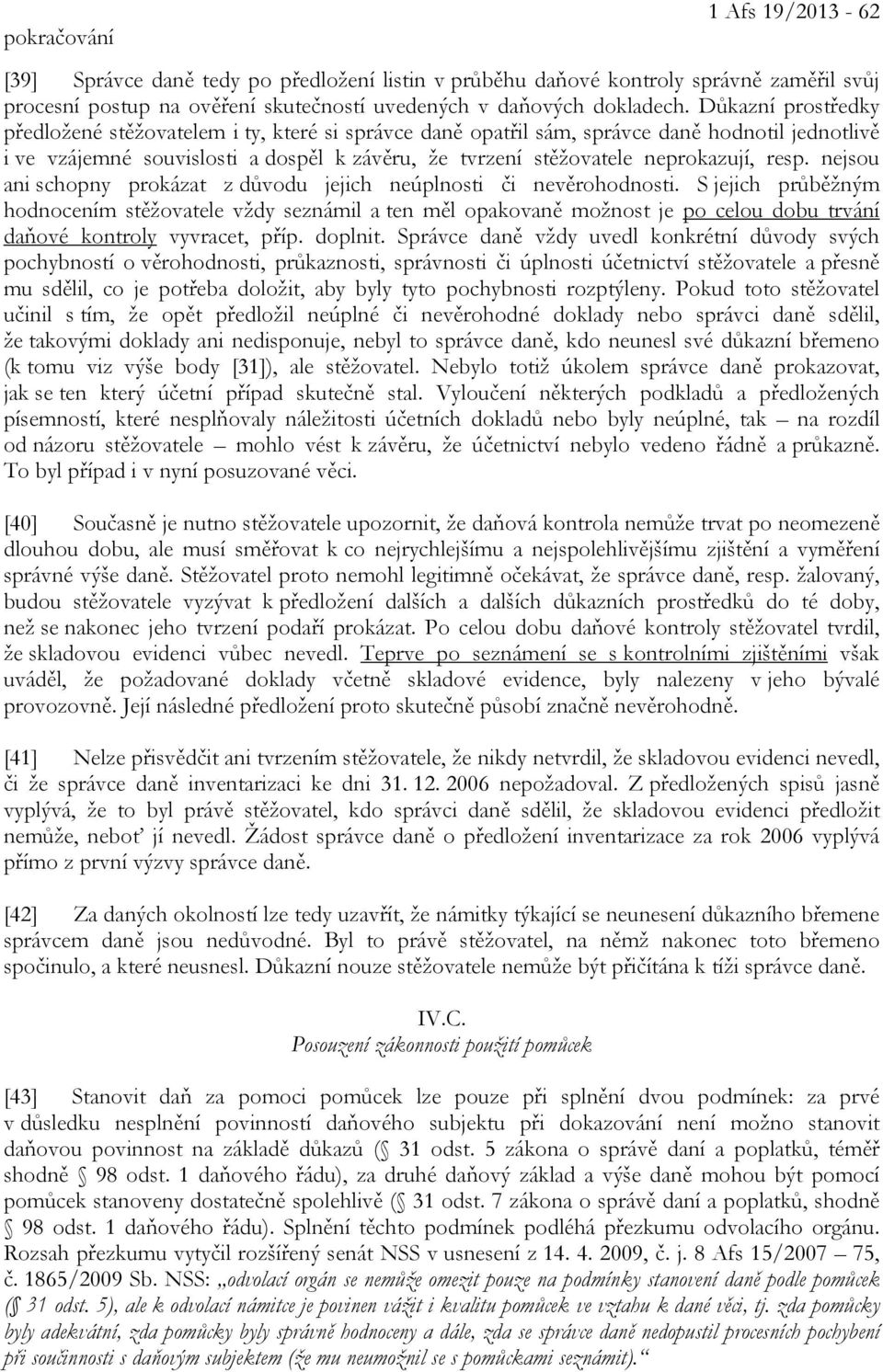 resp. nejsou ani schopny prokázat z důvodu jejich neúplnosti či nevěrohodnosti.