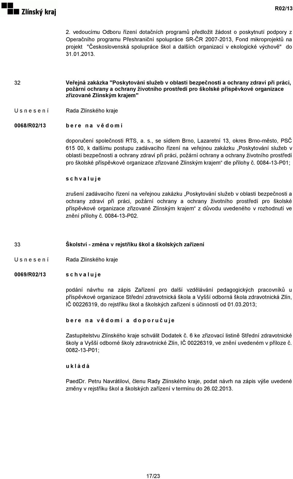 32 Veřejná zakázka "Poskytování služeb v oblasti bezpečnosti a ochrany zdraví při práci, požární ochrany a ochrany životního prostředí pro školské příspěvkové organizace zřizované Zlínským krajem"