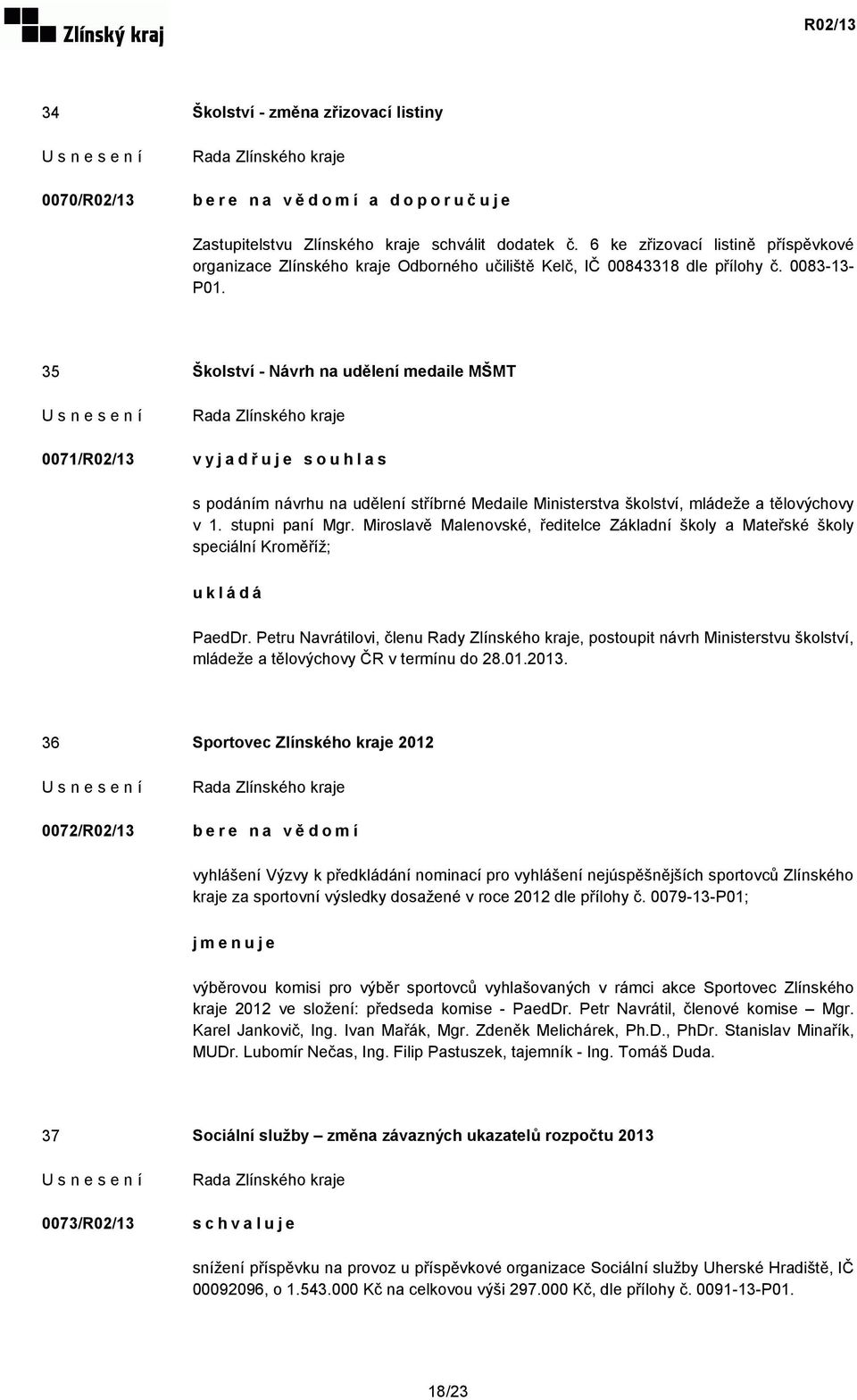 35 Školství - Návrh na udělení medaile MŠMT 0071/R02/13 vyjadřuje souhlas s podáním návrhu na udělení stříbrné Medaile Ministerstva školství, mládeže a tělovýchovy v 1. stupni paní Mgr.