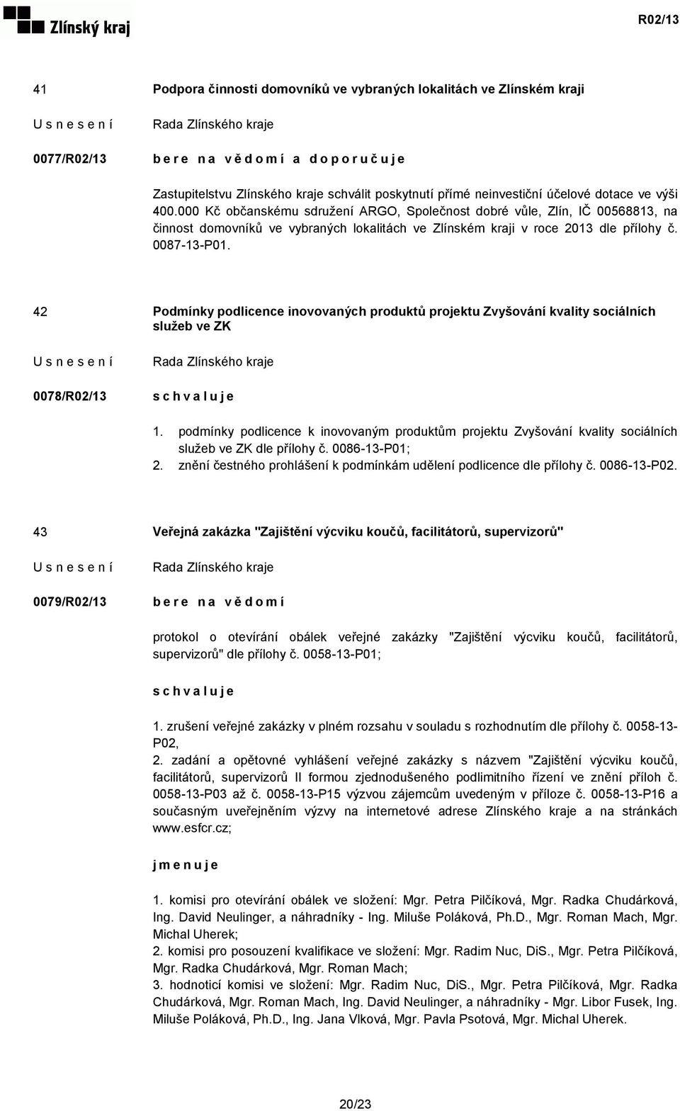 42 Podmínky podlicence inovovaných produktů projektu Zvyšování kvality sociálních služeb ve ZK 0078/R02/13 1.