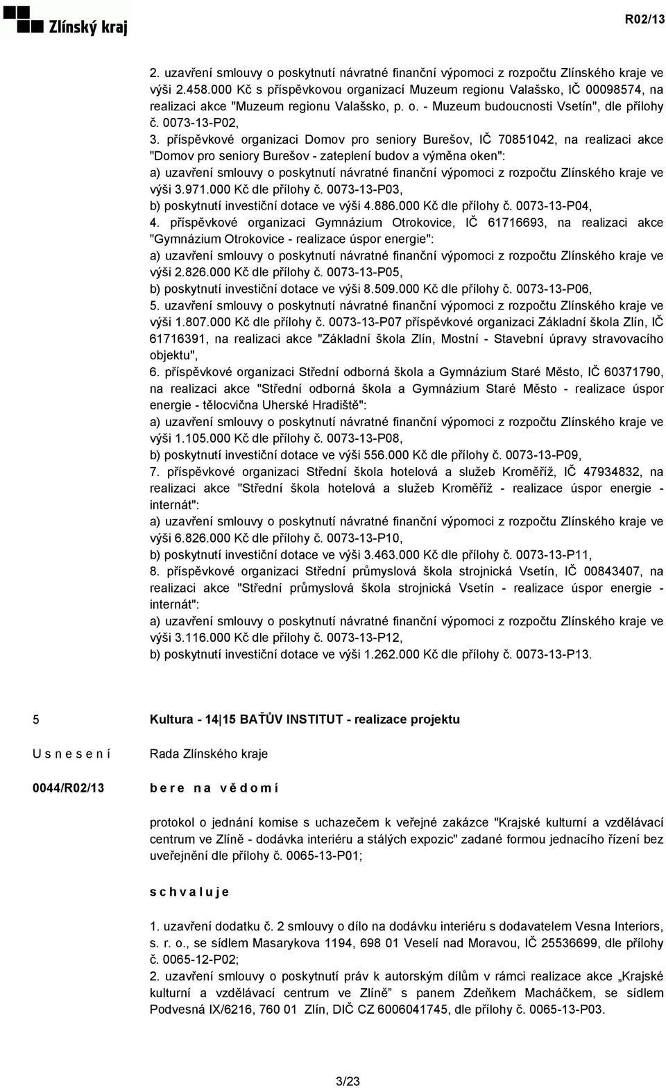 příspěvkové organizaci Domov pro seniory Burešov, IČ 70851042, na realizaci akce "Domov pro seniory Burešov - zateplení budov a výměna oken": a) uzavření smlouvy o poskytnutí návratné finanční