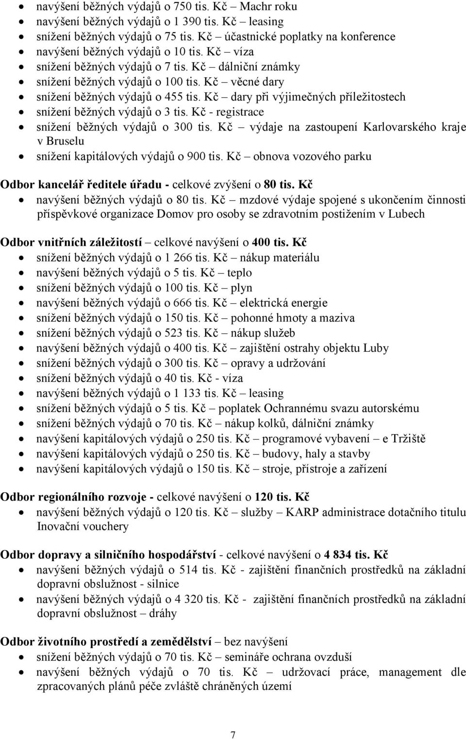 Kč dary při výjimečných příležitostech snížení běžných výdajů o 3 tis. Kč - registrace snížení běžných výdajů o 300 tis.