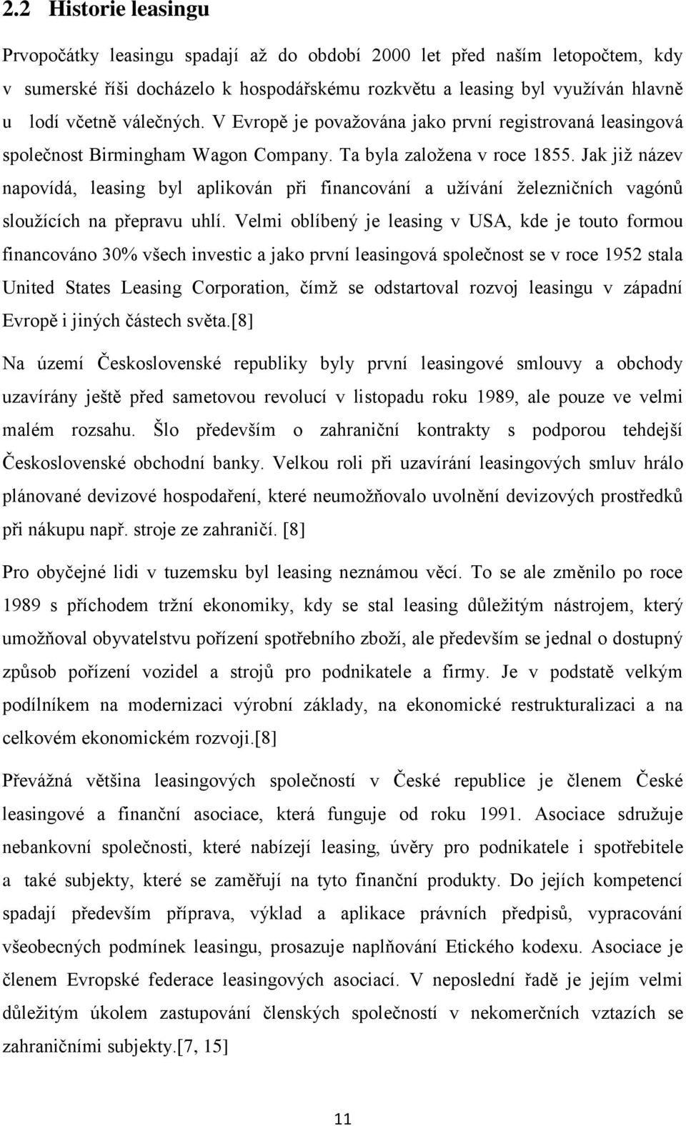 Jak již název napovídá, leasing byl aplikován při financování a užívání železničních vagónů sloužících na přepravu uhlí.