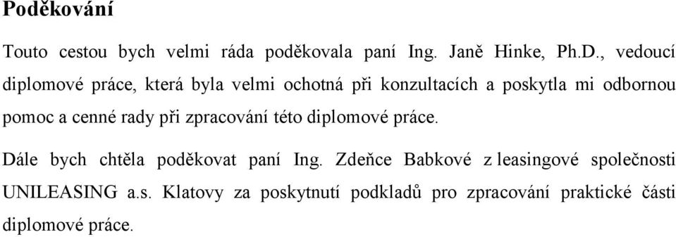 cenné rady při zpracování této diplomové práce. Dále bych chtěla poděkovat paní Ing.