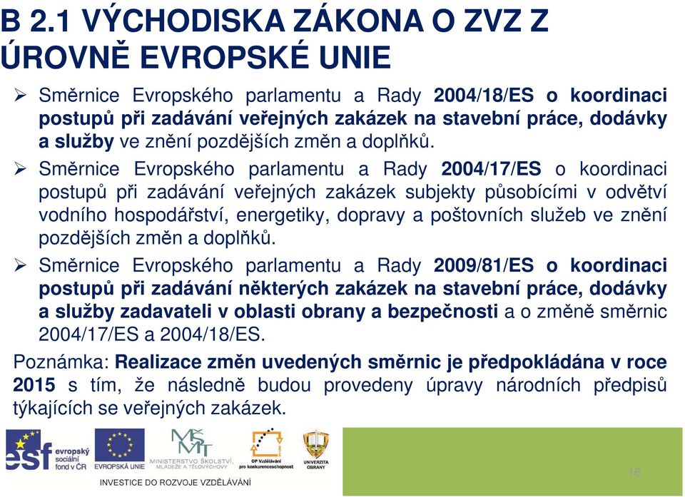 Směrnice Evropského parlamentu a Rady 2004/17/ES o koordinaci postupů při zadávání veřejných zakázek subjekty působícími v odvětví vodního hospodářství, energetiky, dopravy a poštovních služeb ve