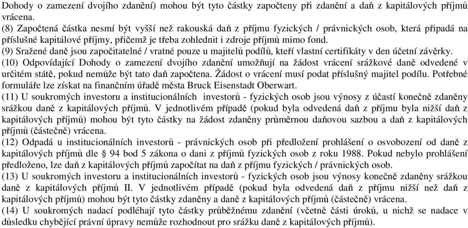 (9) Sražené daně jsou započitatelné / vratné pouze u majitelů podílů, kteří vlastní certifikáty v den účetní závěrky.