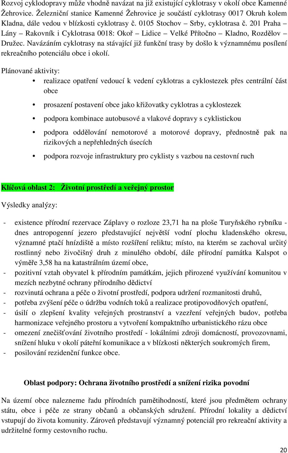 201 Praha Lány Rakovník i Cyklotrasa 0018: Okoř Lidice Velké Přítočno Kladno, Rozdělov Družec.