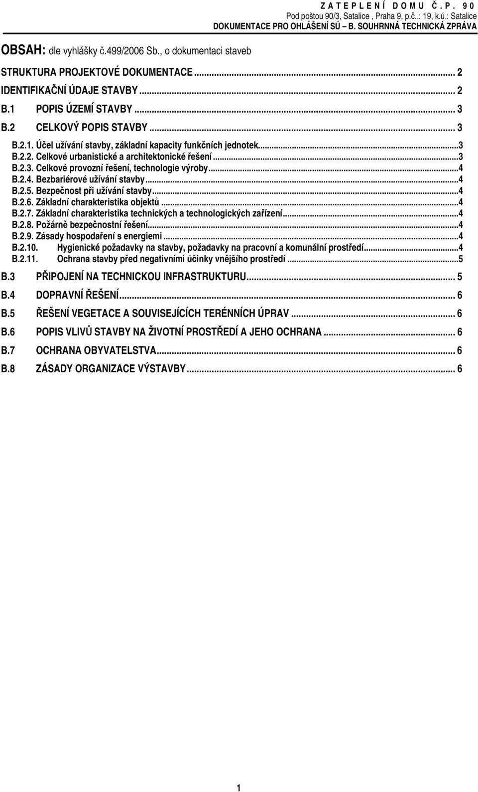 .. 4 B.2.4. Bezbariérové užívání stavby... 4 B.2.5. Bezpečnost při užívání stavby... 4 B.2.6. Základní charakteristika objektů... 4 B.2.7.