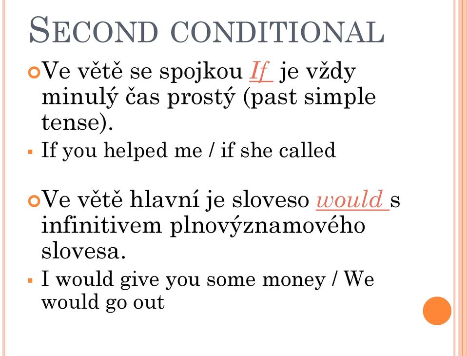 If you helped me / if she called Ve větě hlavní je sloveso