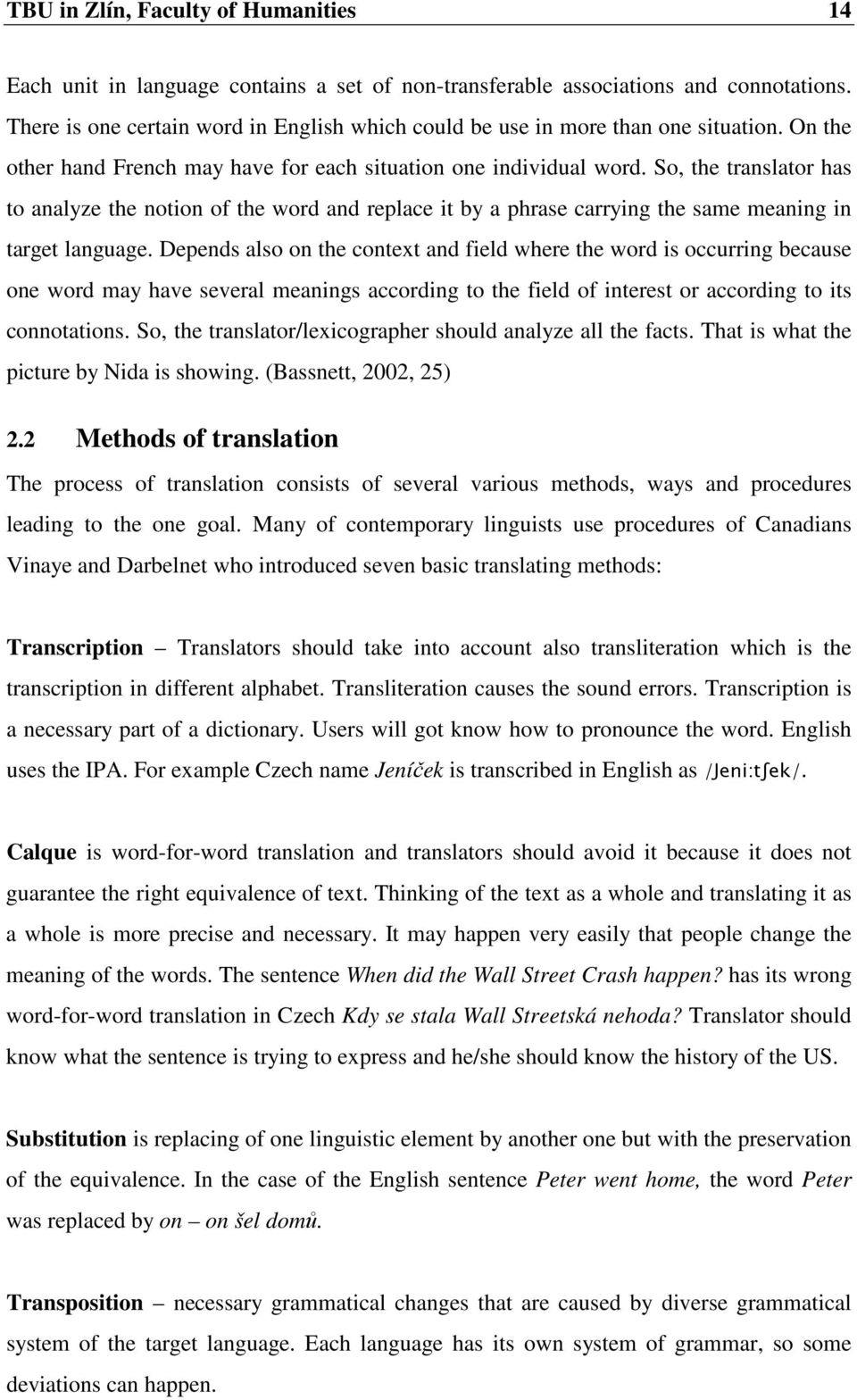 So, the translator has to analyze the notion of the word and replace it by a phrase carrying the same meaning in target language.