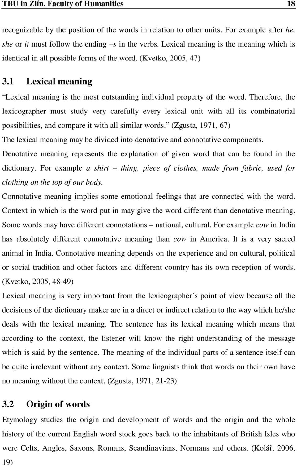 Therefore, the lexicographer must study very carefully every lexical unit with all its combinatorial possibilities, and compare it with all similar words.