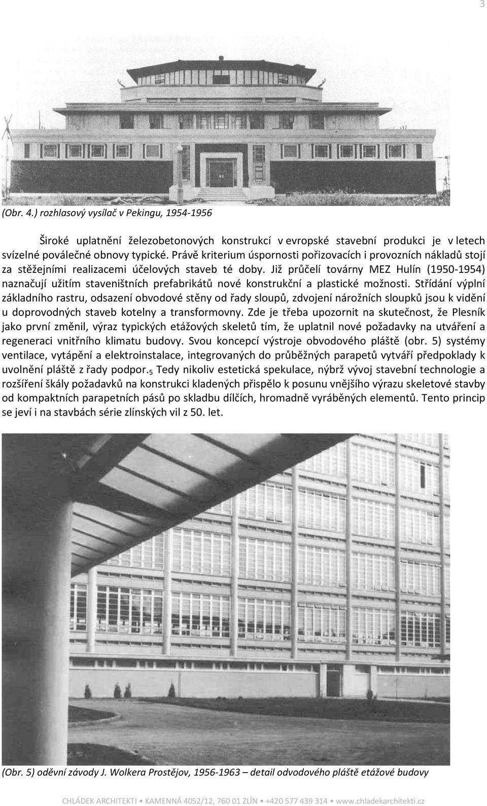 Již průčelí továrny MEZ Hulín (1950-1954) naznačují užitím staveništních prefabrikátů nové konstrukční a plastické možnosti.