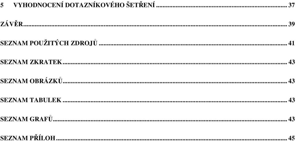 .. 41 SEZNAM ZKRATEK... 43 SEZNAM OBRÁZKŮ.