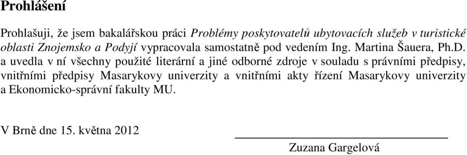 a uvedla v ní všechny použité literární a jiné odborné zdroje v souladu s právními předpisy, vnitřními předpisy