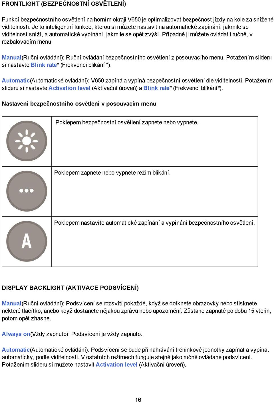 Případně ji můžete ovládat i ručně, v rozbalovacím menu. Manual(Ruční ovládání): Ruční ovládání bezpečnostního osvětlení z posouvacího menu.