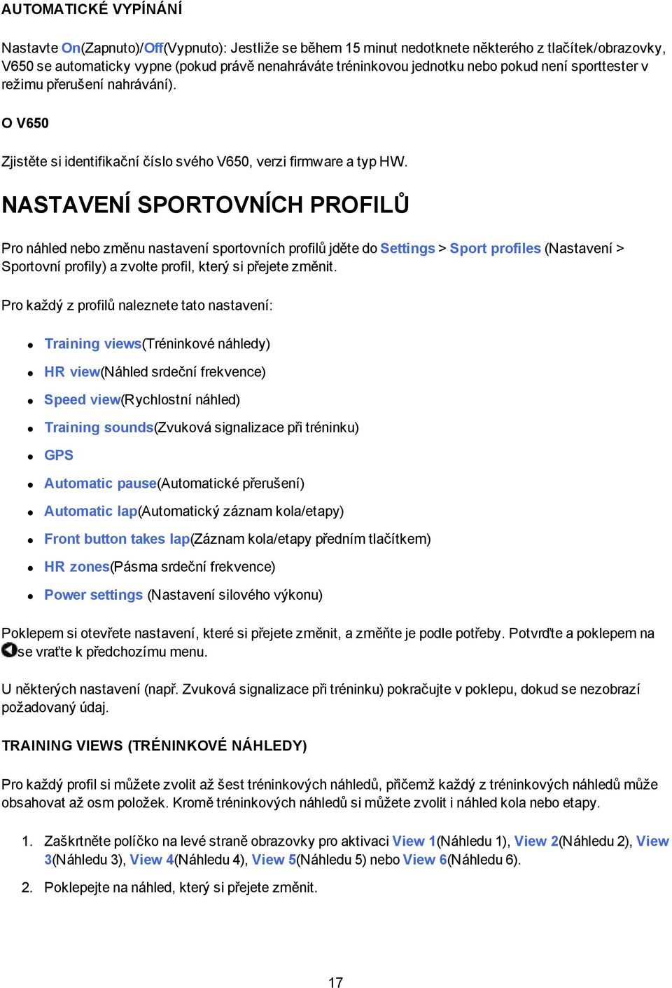 NASTAVENÍ SPORTOVNÍCH PROFILŮ Pro náhled nebo změnu nastavení sportovních profilů jděte do Settings > Sport profiles (Nastavení > Sportovní profily) a zvolte profil, který si přejete změnit.