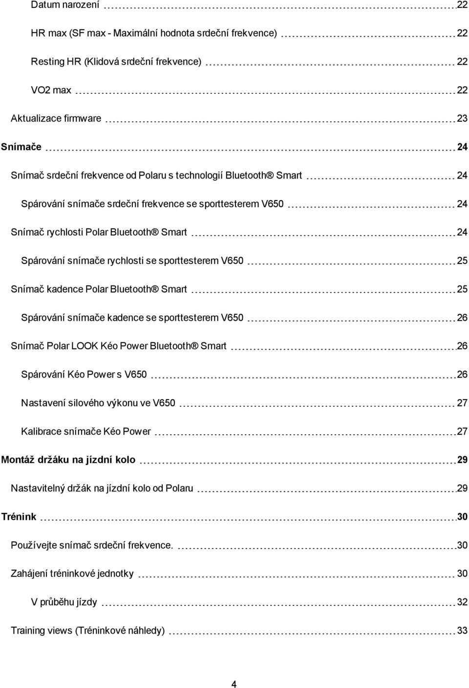 kadence Polar Bluetooth Smart 25 Spárování snímače kadence se sporttesterem V650 26 Snímač Polar LOOK Kéo Power Bluetooth Smart 26 Spárování Kéo Power s V650 26 Nastavení silového výkonu ve V650 27