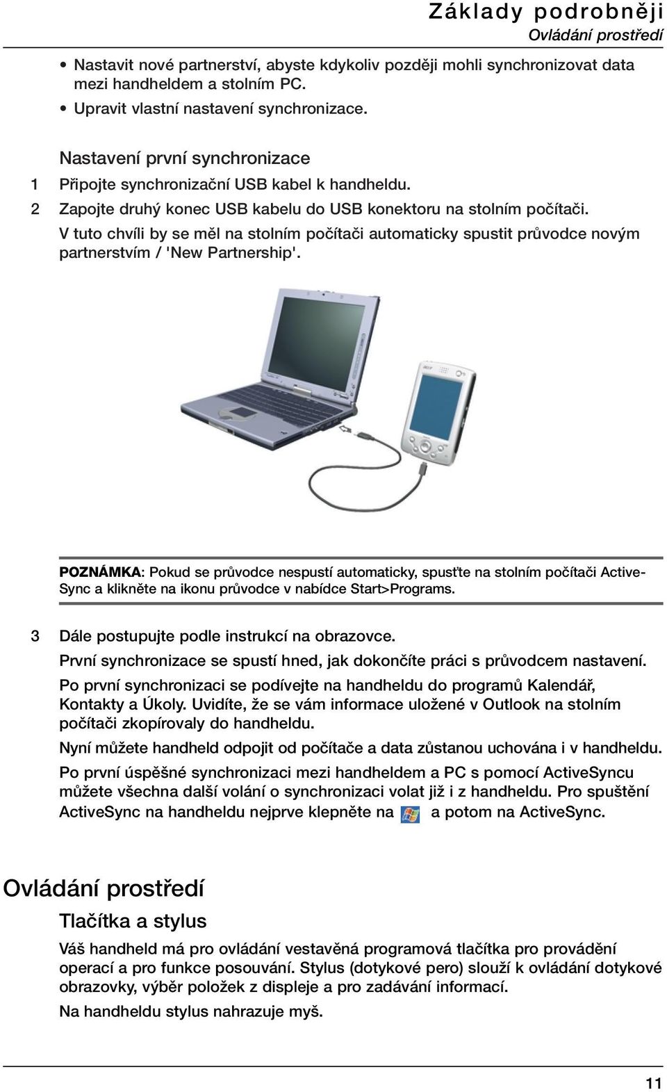 V tuto chvíli by se mûl na stolním poãítaãi automaticky spustit prûvodce nov m partnerstvím / 'New Partnership'.