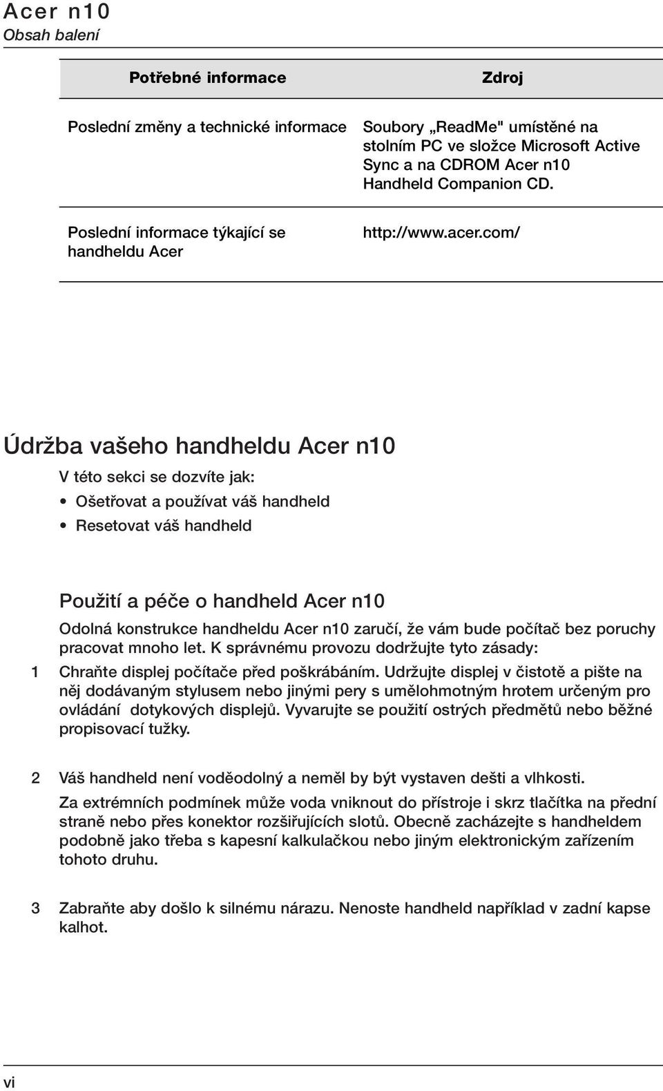 com/ ÚdrÏba va eho handheldu Acer n10 V této sekci se dozvíte jak: O etfiovat a pouïívat vá handheld Resetovat vá handheld PouÏití a péãe o handheld Acer n10 Odolná konstrukce handheldu Acer n10