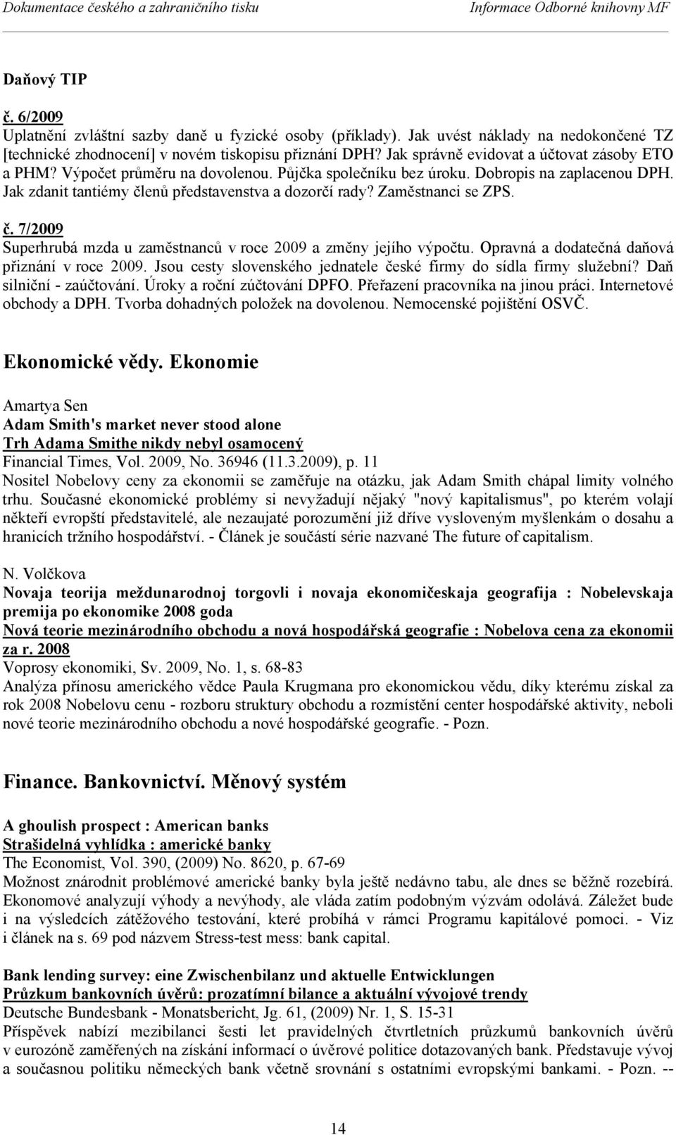 Dobropis na zaplacenou DPH. Jak zdanit tantiémy členů představenstva a dozorčí rady? Zaměstnanci se ZPS. č. 7/2009 Superhrubá mzda u zaměstnanců v roce 2009 a změny jejího výpočtu.