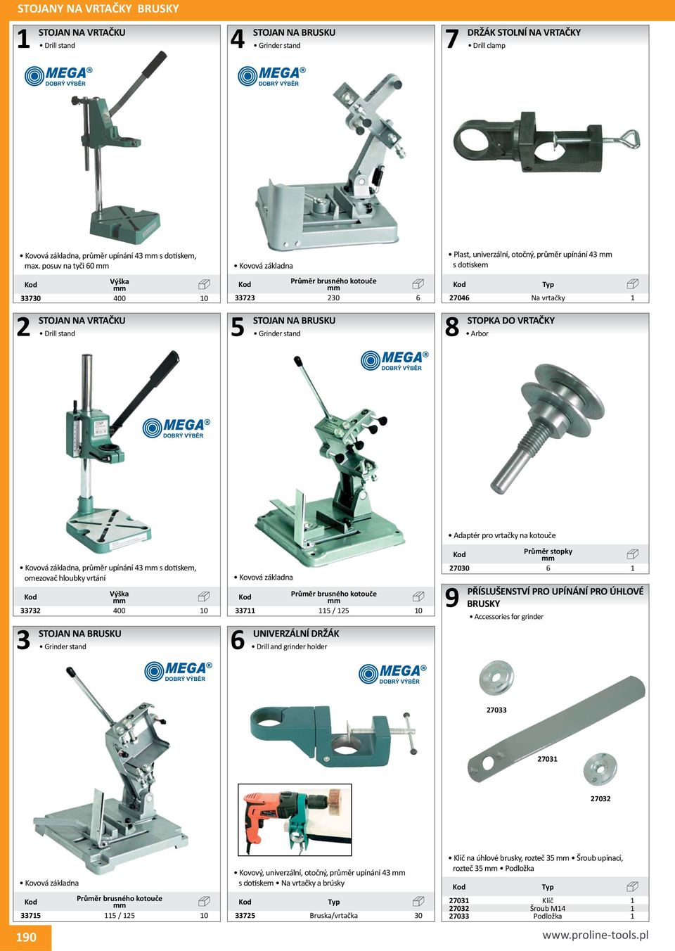 1 STOPKA DO VRTAČKY Arbor Kovová základna, průměr upínání s dotiskem, omezovač hloubky vrtání Výška 00 10 STOJAN NA BRUSKU Grinder stand Kovová základna Průměr brusného kotouče 11 11 / 1 10