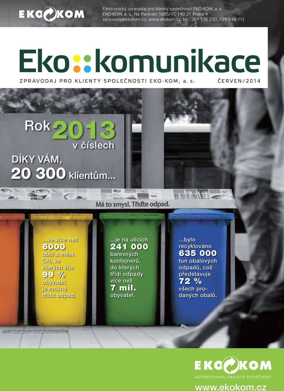 ..ve více než 6000 obcí a měst ČR, ve kterých žije 99 % obyvatel, je možné třídit odpad.