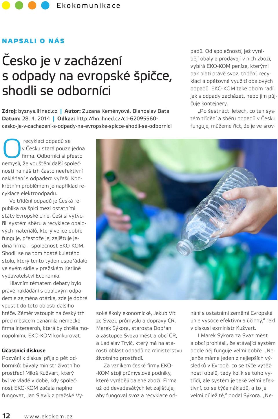 cz/c1-62095560- cesko-je-v-zachazeni-s-odpady-na-evropske-spicce-shodli-se-odbornici Orecyklaci odpadů se v Česku stará pouze jedna firma.