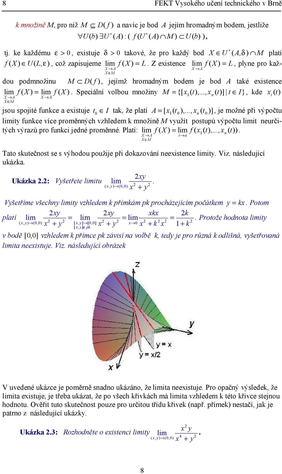 kde i M jsou spojié fukce a eisuje I ak, že plaí A [,, ], je možé při výpoču limiy fukce více proměých vhledem k možiě M využí posupů výpoču limi eurčiých výraů pro fukci jedé proměé Plaí: lim f X