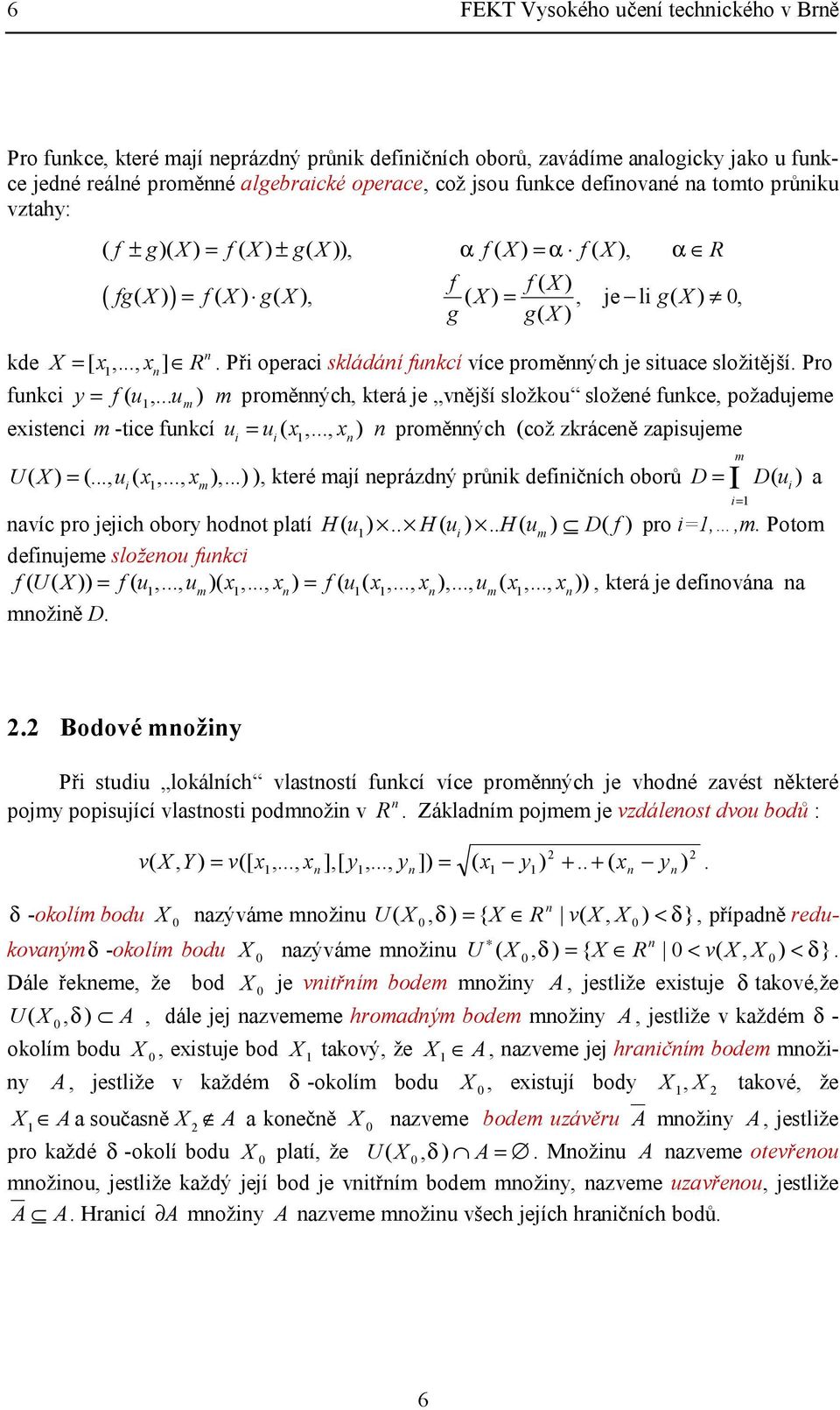 složkou složeé fukce, požadujeme m eiseci m -ice fukcí ui ui,, proměých což kráceě apisujeme U X, u,,,, keré mají eprádý průik defiičích oborů i m m D I Du a avíc pro jejich obory hodo plaí Hu Hu i