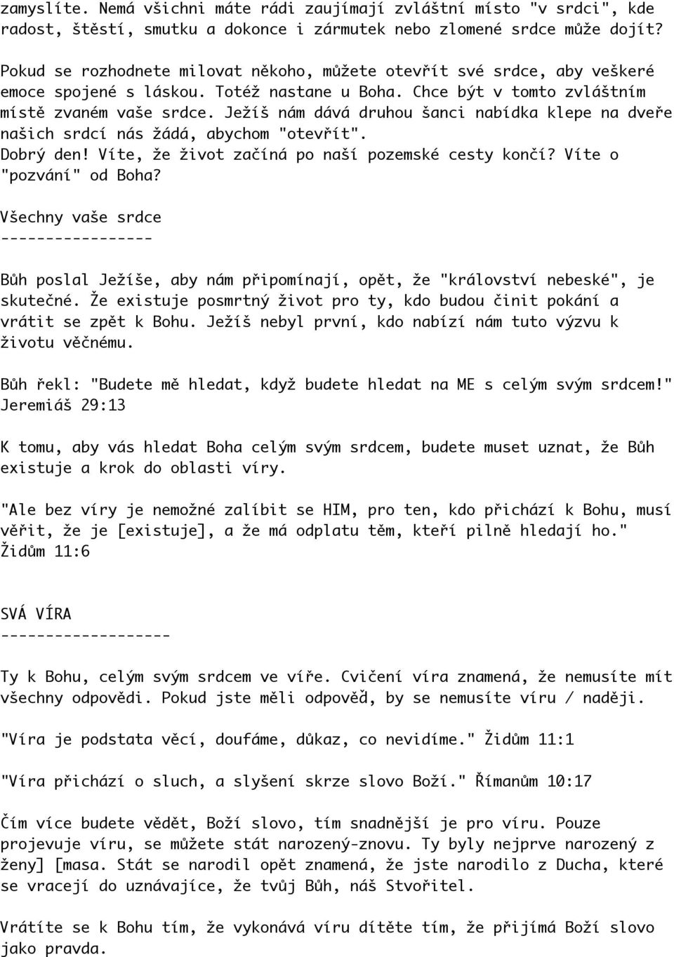 Ježíš nám dává druhou šanci nabídka klepe na dveře našich srdcí nás žádá, abychom "otevřít". Dobrý den! Víte, že život začíná po naší pozemské cesty končí? Víte o "pozvání" od Boha?