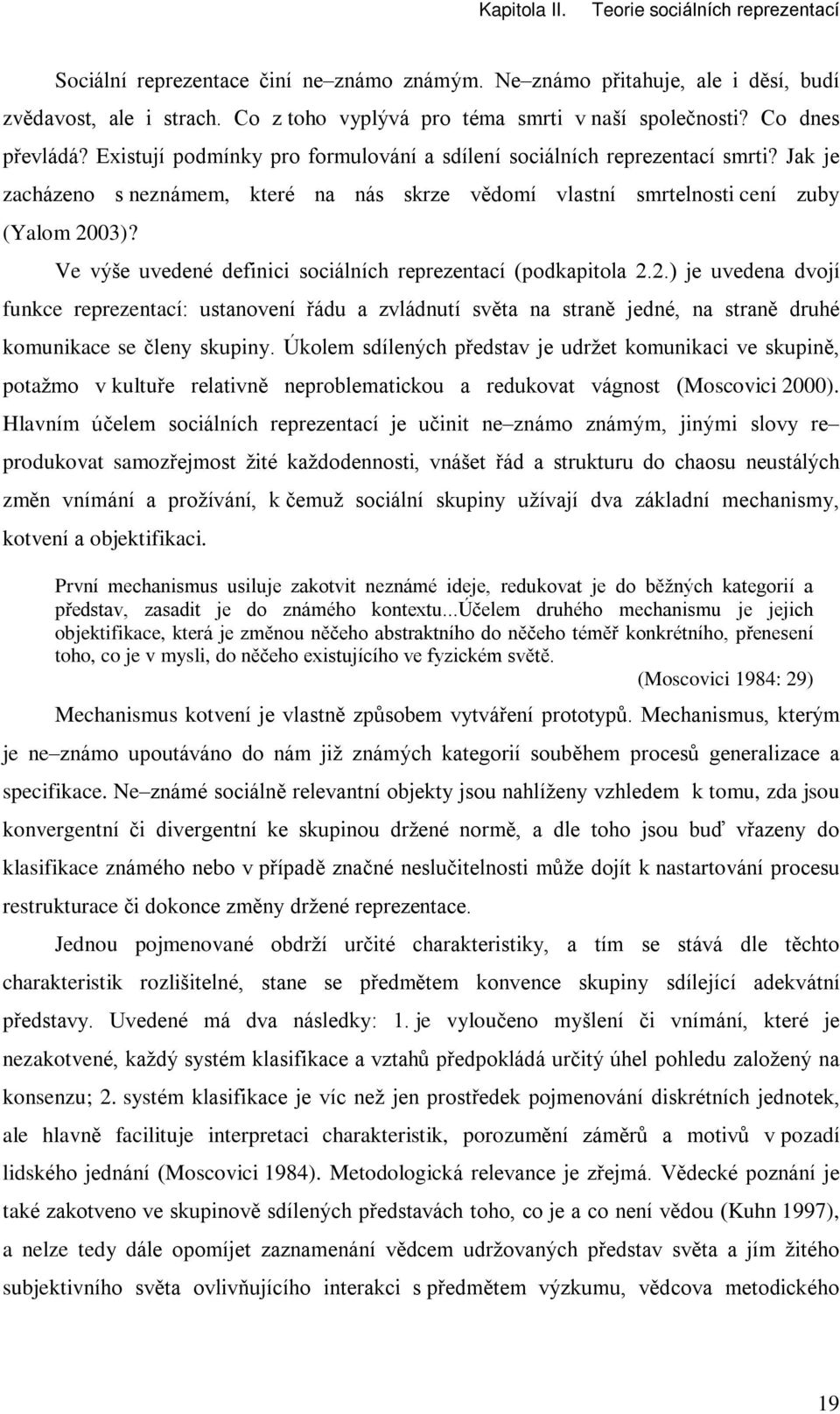 Jak je zacházeno s neznámem, které na nás skrze vìdomí vlastní smrtelnosti cení zuby (Yalom 20