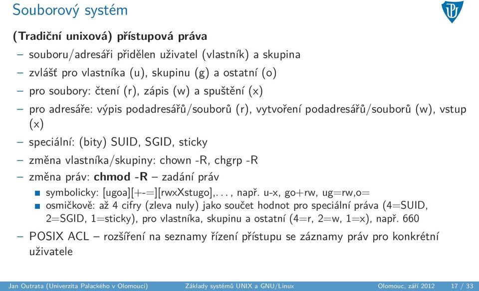 chmod -R zadání práv symbolicky: [ugoa][+-=][rwxxstugo],..., např.