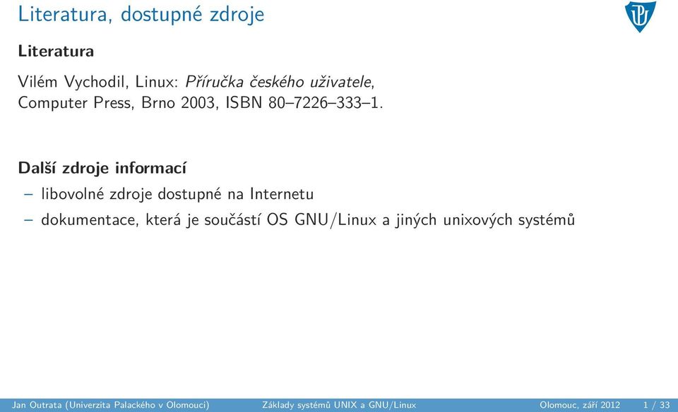 Další zdroje informací libovolné zdroje dostupné na Internetu dokumentace, která je součástí