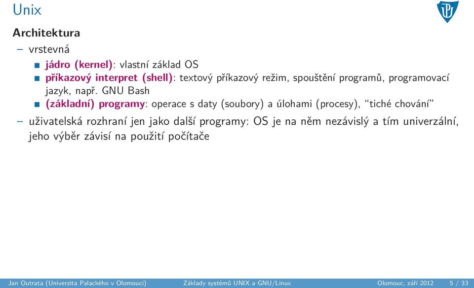GNU Bash (základní) programy: operace s daty (soubory) a úlohami (procesy), tiché chování uživatelská rozhraní jen jako