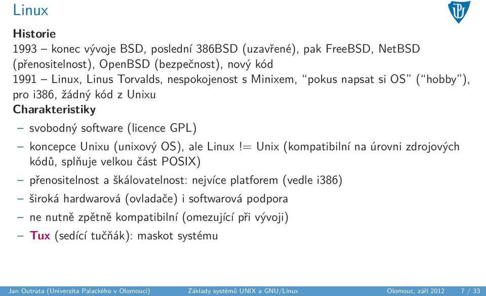 = Unix (kompatibilní na úrovni zdrojových kódů, splňuje velkou část POSIX) přenositelnost a škálovatelnost: nejvíce platforem (vedle i386) široká hardwarová (ovladače) i