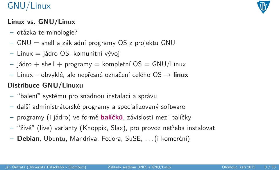 označení celého OS linux Distribuce GNU/Linuxu balení systému pro snadnou instalaci a správu další administrátorské programy a specializovaný software programy (i