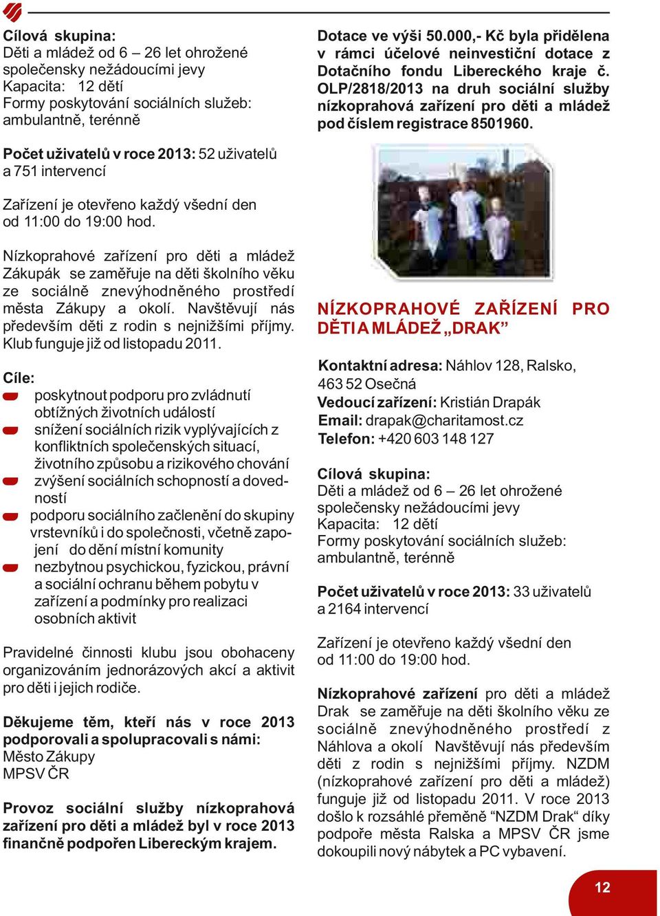 OLP/2818/2013 na druh sociální služby nízkoprahová zařízení pro děti a mládež pod číslem registrace 8501960.