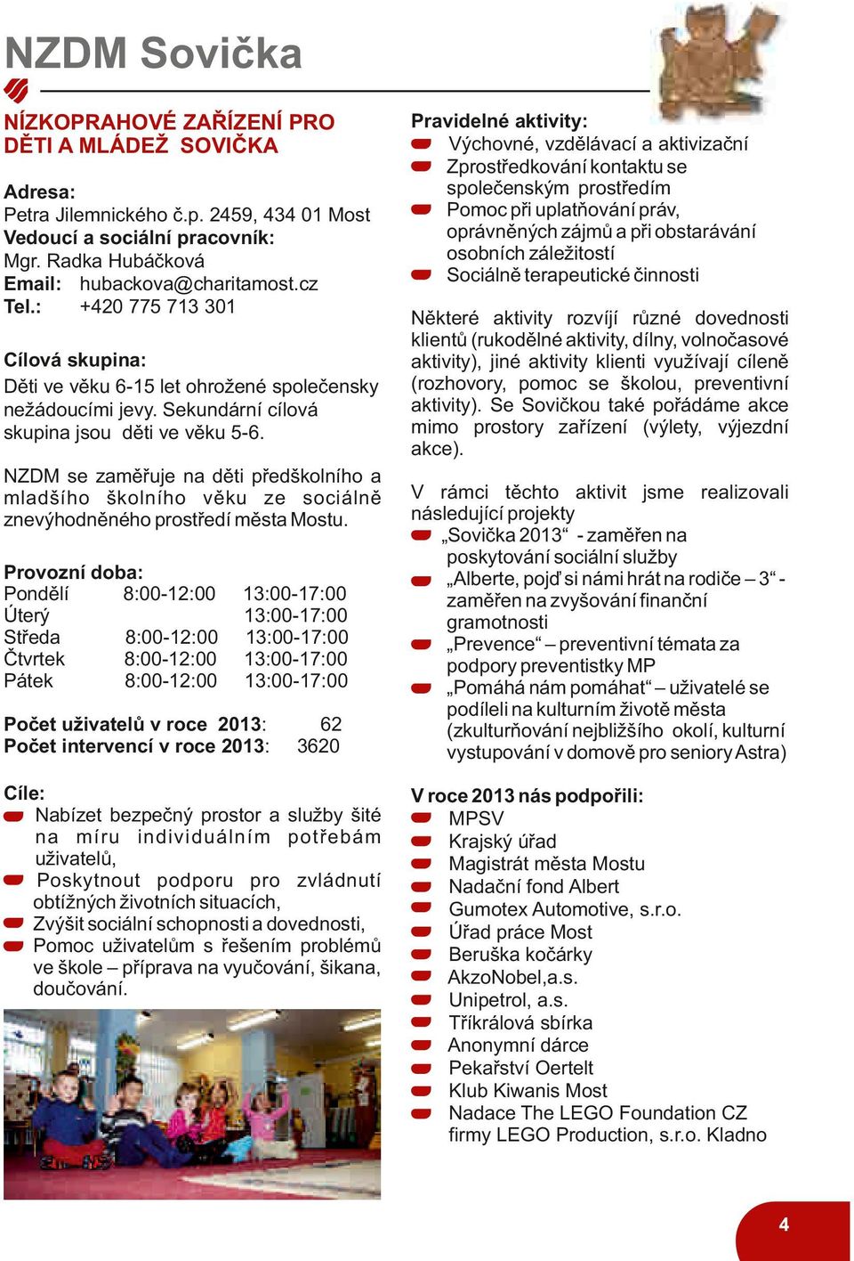 NZDM se zaměřuje na děti předškolního a mladšího školního věku ze sociálně znevýhodněného prostředí města Mostu.