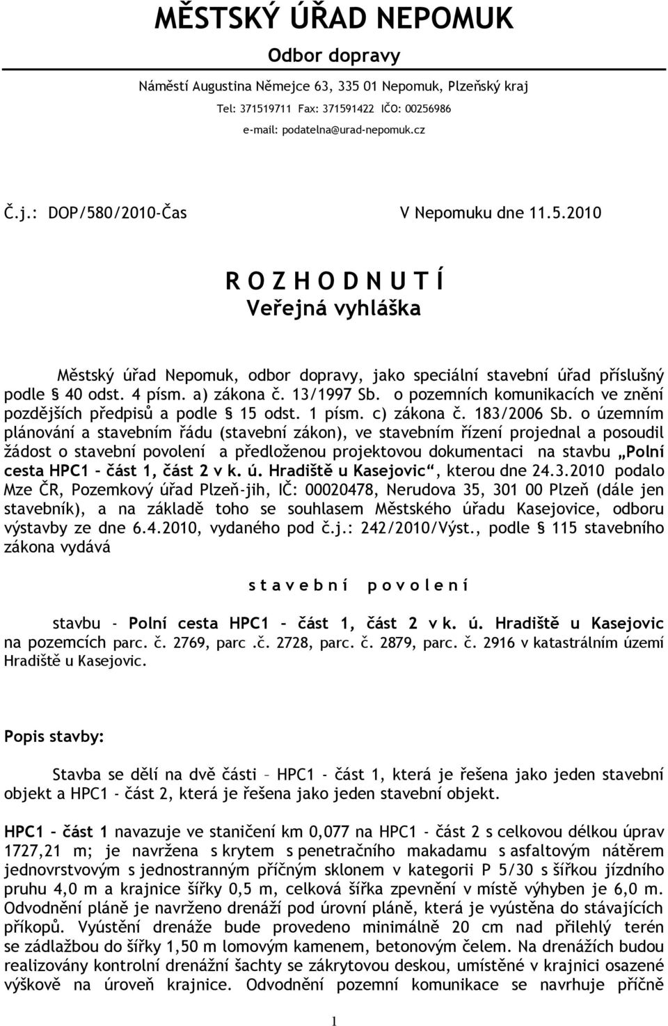 o pozemních komunikacích ve znění pozdějších předpisů a podle 15 odst. 1 písm. c) zákona č. 183/2006 Sb.