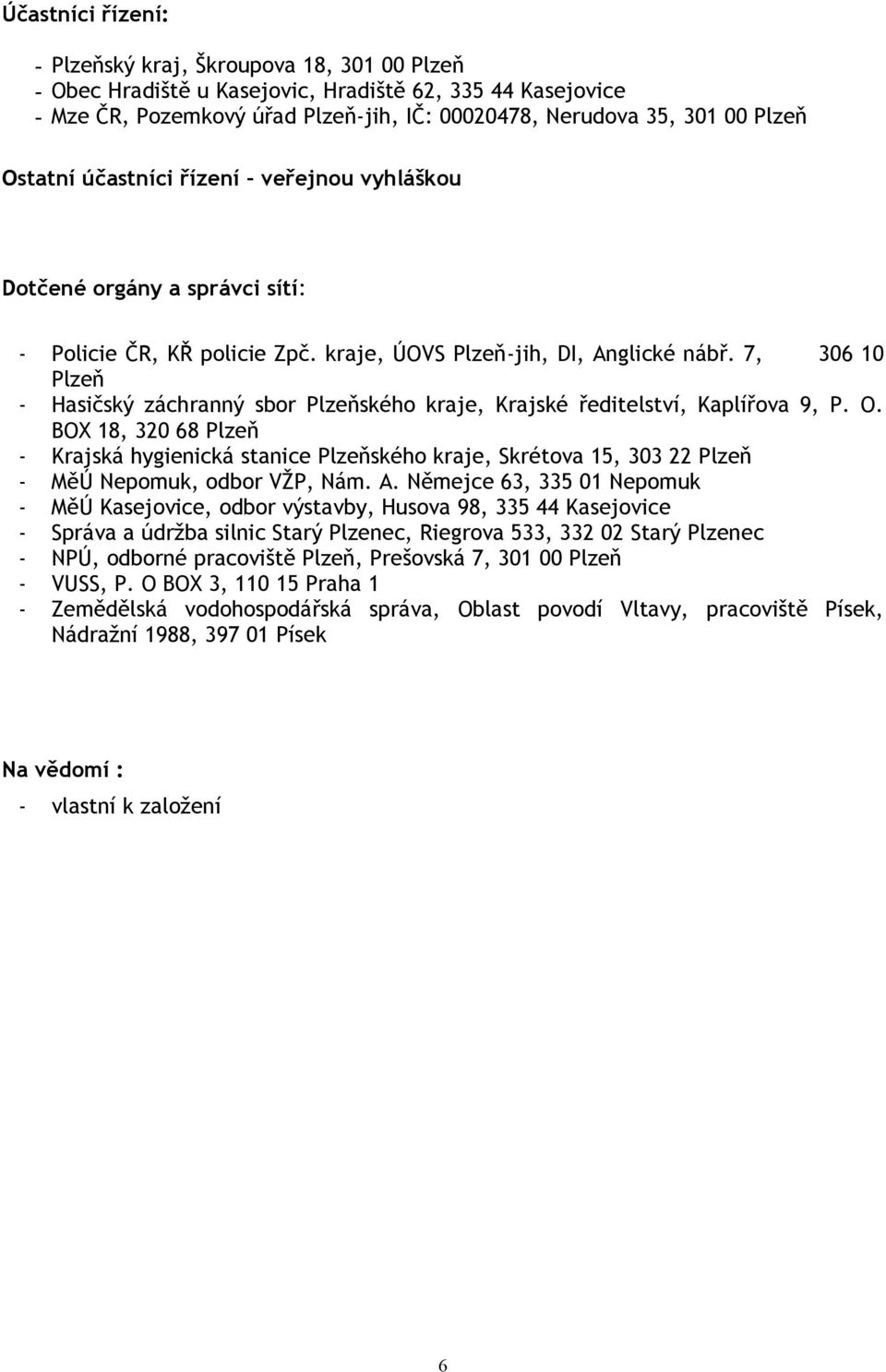 7, 306 10 Plzeň - Hasičský záchranný sbor Plzeňského kraje, Krajské ředitelství, Kaplířova 9, P. O.